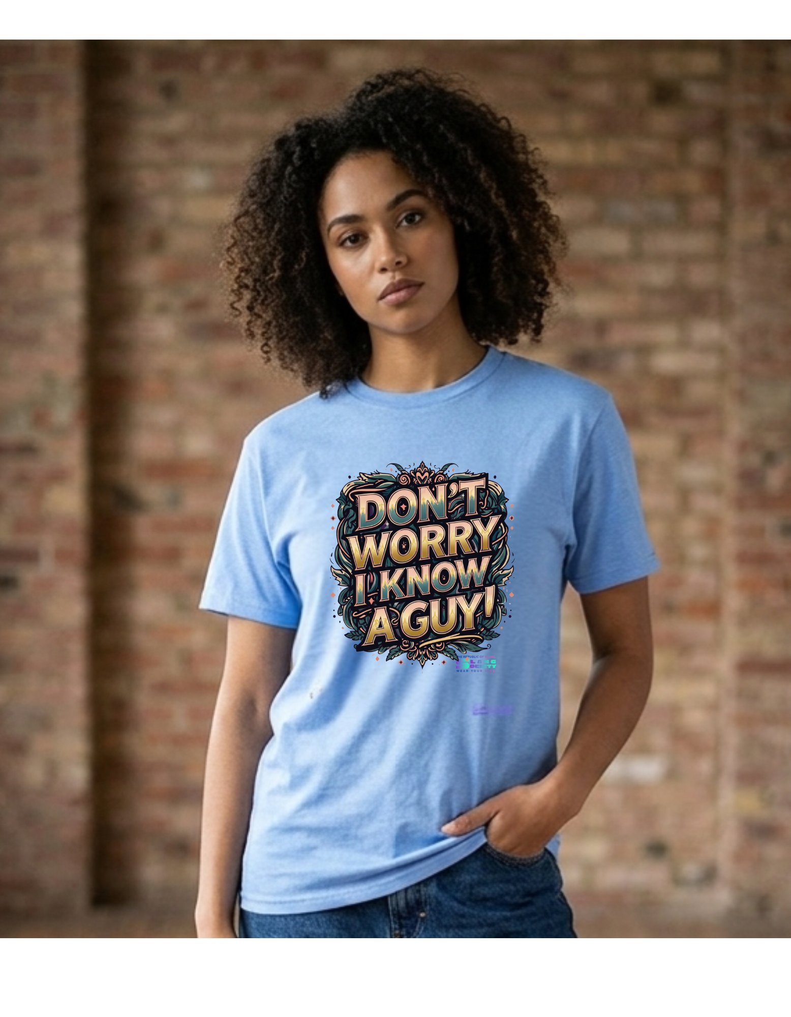 DONT WORRY I KNOW A GUY
