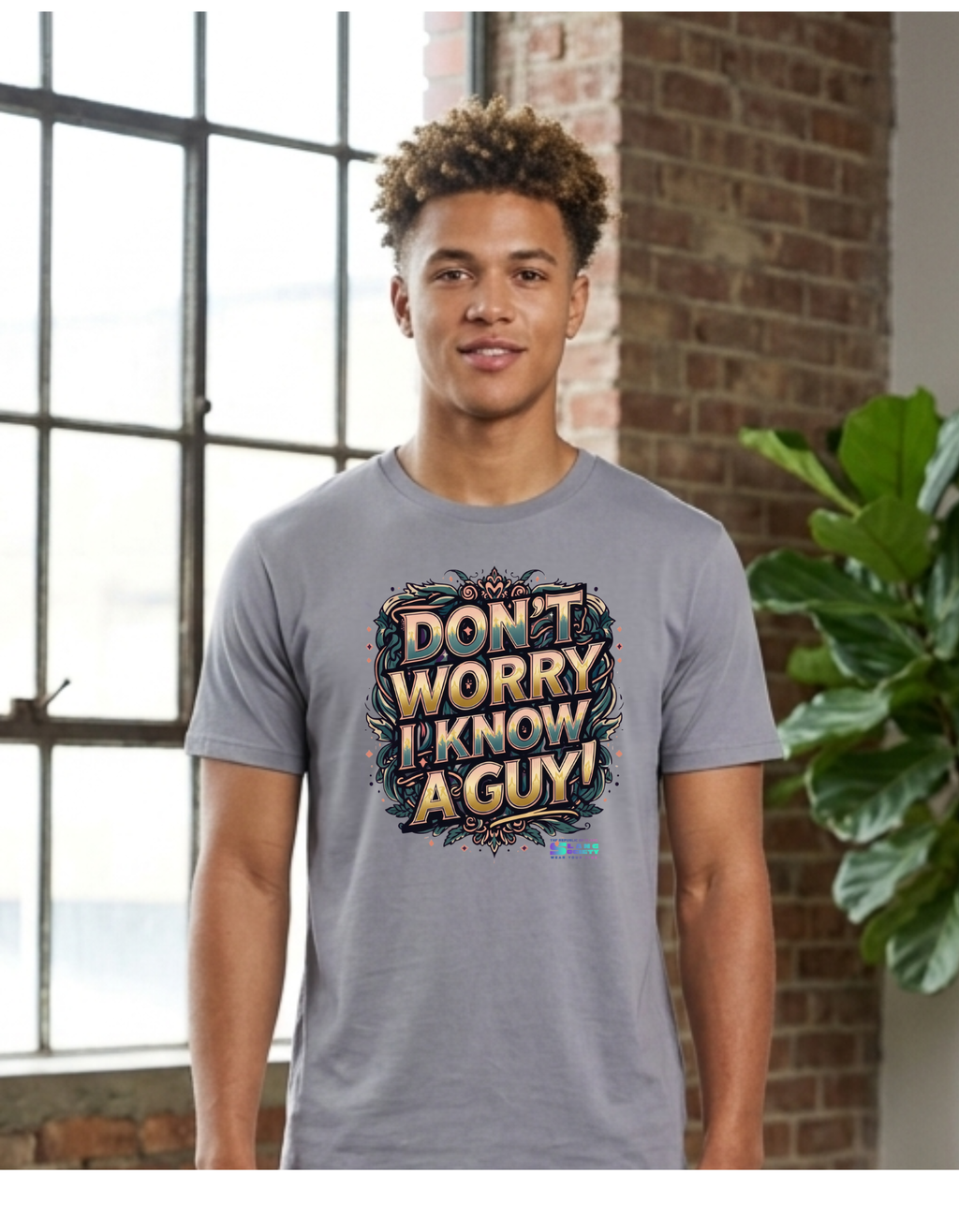 DONT WORRY I KNOW A GUY